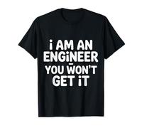 I Am An Engineer You Won't Get It Sarcasmo Nerd |- Maglietta