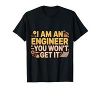 I Am An Engineer You Won't Get It Sarcasmo Nerd |- Maglietta