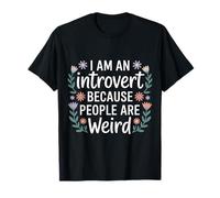 I Am An Introvert Because People Are Weird - Maglietta