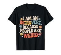 I Am An Introvert Because People Are Weird - Maglietta