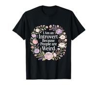 I Am An Introvert Because People Are Weird - Maglietta