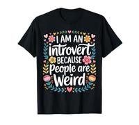 I Am An Introvert Because People Are Weird - Maglietta