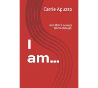 I am…: And that’s always been enough.