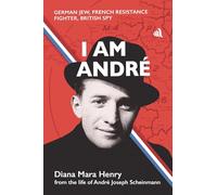 I Am Andrè: German Jew, French Resistance Fighter, British Spy