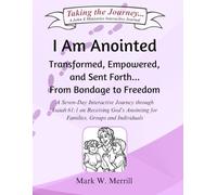 I Am Anointed: Transformed, Empowered, and Sent Forth...From Bondage to Freedom