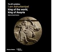 I Am Ashurbanipal: King of the World, King of Assyria