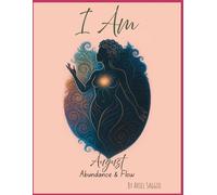 I Am - August: Abundance & Flow: A Daily Invocation & Journal for Self-Love, Healing, and Power