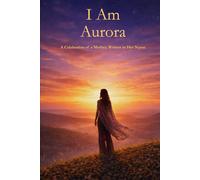 I Am Aurora: A Celebration of a Mother Written in Her Name