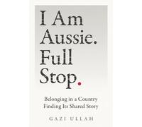 I Am Aussie. Full Stop.: Belonging in a Country Finding Its Shared Story