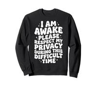 I Am Awake Please Respect My Privacy During This Time Felpa
