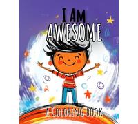 I Am Awesome: A Coloring Book of Positive Affirmations to Boost Confidence, Self-Worth, and Individuality in Kids