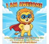 I Am Awesome: A Positive Affirmation Coloring Book for Kids with Cute Animals to Build Confidence, Kindness, and a Growth Mindset