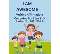 "I Am Awesome : A Positive Affirmations colouring book for kids ': "50 Fun Colouring pages to Boost Self-Esteem and Happiness