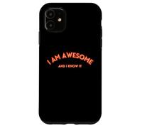 I AM AWESOME AND I KNOW IT divertente, testo motivazionale Custodia per iPhone 11
