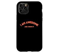 I AM AWESOME AND I KNOW IT divertente, testo motivazionale Custodia per iPhone 11 Pro