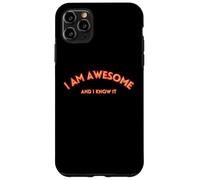 I AM AWESOME AND I KNOW IT divertente, testo motivazionale Custodia per iPhone 11 Pro Max
