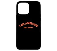 I AM AWESOME AND I KNOW IT divertente, testo motivazionale Custodia per iPhone 13 Pro Max