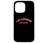 I AM AWESOME AND I KNOW IT divertente, testo motivazionale Custodia per iPhone 14 Pro Max