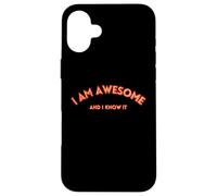 I AM AWESOME AND I KNOW IT divertente, testo motivazionale Custodia per iPhone 16 Plus
