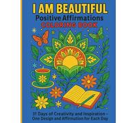 I Am Beautiful Positive Affirmations Coloring Book: 31 Creative Designs and Inspirational Affirmations for Each Day of January; A Relaxing, ... Daily Ritual of Calm and Self-expression