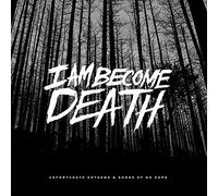 I Am Become Death Unfortunate Anthems and Songs of No Hope (CD) Album