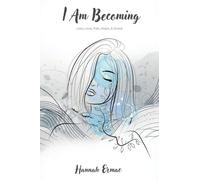 I Am Becoming: Loss, Love, Pain, Hope, & Grace
