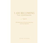 I Am Becoming: The Companion: 208 Reflections for Presence, Becoming, and Inner Alignment