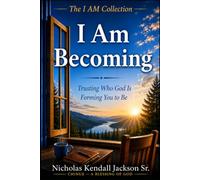 I AM BECOMING: Trusting Who God Is Forming You to Be: 3