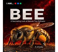 I AM... BEE: A FASCINATING LOOK AT NATURE'S TINY POLLINATOR