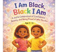 I am Black, Black I am: A joyful rhyming children’s book that celebrates Black pride, confidence, and self-love