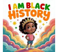 I Am Black History: An Inspirational Black History Month book for Kids Ages 4-8