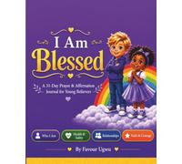 I Am Blessed: A 31-Day Prayer & Affirmation Journal for Young Believers.