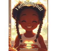 I am blessed!: A Little Heart Learning to See God's Hand in Everything