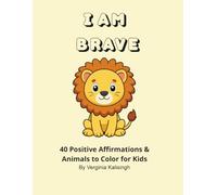 I Am Brave: 40 Positive Affirmations & Animals to Color for Kids