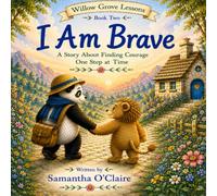 I am Brave: A Story About Finding Courage One Step at a Time.