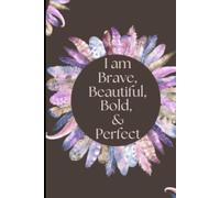 I am Brave, Beautiful, Bold and Perfect