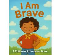 I Am Brave: Children’s Affirmation Book