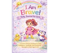 I Am Brave! Daily Journal for Girls: A Positive Mindset Workbook to Build Confidence, Gratitude, and Emotional Strength in Kids Ages 6-10