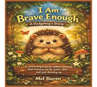 I Am Brave Enough: A Hedgehog’s Story: A comforting book for children learning that bravery can be quiet, slow, and simply showing up. Great for kids ... worries, and growing confidence gently.