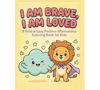 I Am Brave, I Am Loved: A Bold & Easy Positive Affirmations Colouring Book for Kids: 50 Large-Print Pages to Build Confidence, Self-Love, and a Happy Mind (Ages 4-8)