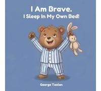 I Am Brave. I Sleep In My Own Bed!: An affirmation book for kids about sleeping alone (Ages 2-5): 1