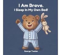 I Am Brave. I Sleep In My Own Bed!: An affirmation book for kids about sleeping alone (Ages 2-5)