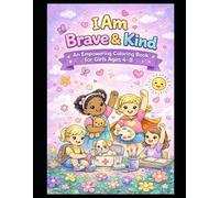 I Am Brave & Kind: An Empowering Coloring Book for Girls Ages 4-8
