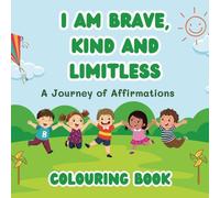 I Am Brave, Kind, and Limitless: A Coloring Book of Empowering Affirmations for Kids Ages 4-8: An Inspirational Coloring Book to Build Confidence, Creativity, and Kindness in Every Child!