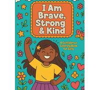 I Am Brave, Strong & Kind: Inspirational Coloring Books for Kids Ages 4-8 & Up 8-12 | Positive Affirmations, Confidence Boost & Empowerment