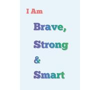 I Am Brave, Strong & Smart: Positive Affirmation Notebook for Confidence, Self-Love and Daily Motivation | Inspirational Journal Gift for Kids, Teens & Adults