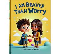 I Am Braver Than Worry: A story to help kids face fears, stay brave, and feel safe inside.
