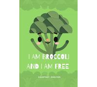 I am broccoli and I am free!: A confidence & mindfulness affirmation story for kids.