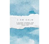 I Am Calm: A Guided Journal for Keeping It Together (Sort Of) | Stress Relief Guided Journal | Mindfulness Notebook for Adults | Gift Idea for Work ... for women, men, friends ,Journal & Notebook