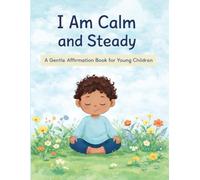 I Am Calm and Steady: A Gentle Affirmation Book for Young Children